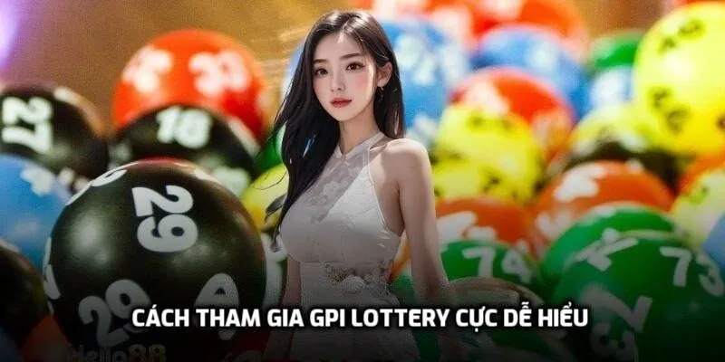 Cách tham gia GPI Lottery cực dễ hiểu