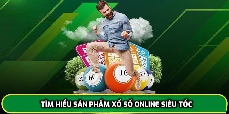 Tìm hiểu sản phẩm xổ số online siêu tốc