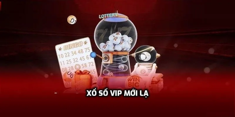 Trải nghiệm xổ số vip mới lạ
